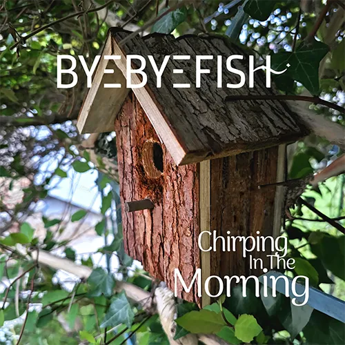 Chirping In The Morning - Byebyefish