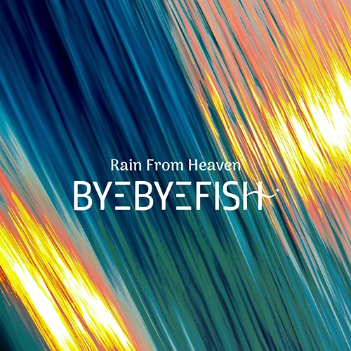 Rain From Heaven - Byebyefish