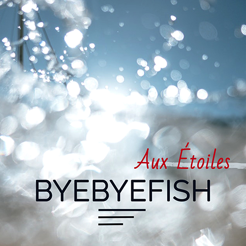 Aux Etoiles - Byebyefish