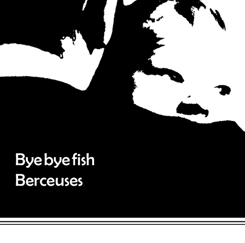Lullabies / Berceuses - Byebyefish