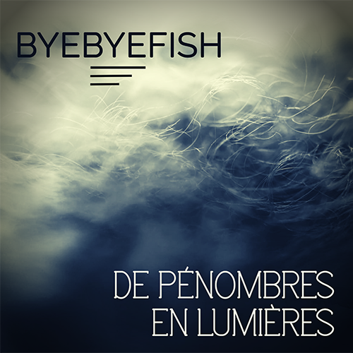 De Pénombres en Lumières - Byebyefish