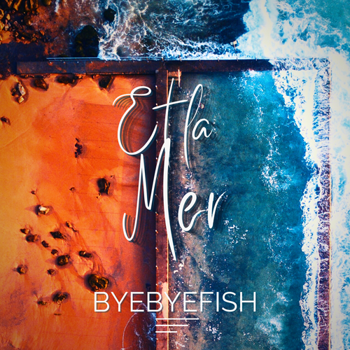 Et la Mer - Byebyefish