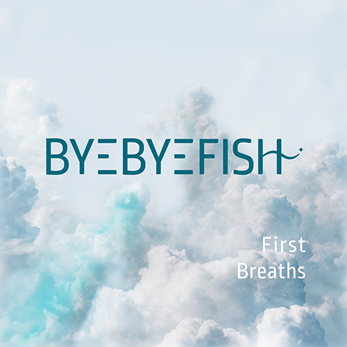 First Breaths - Byebyefish