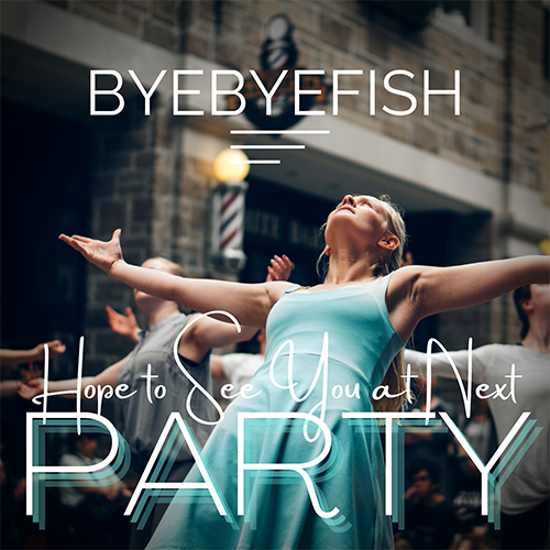 Hope To See You At Next Party - Byebyefish